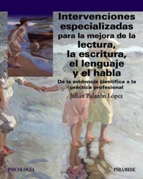 Picture of INTERVENCIONES ESPECIALIZADAS PARA LA MEJORA DE LA LECTURA, LA ESCRITURA, EL LENGUAJE Y EL HABLA - DE LA EVIDENCIA CIENTIFICA A LA PRACTICA PROFESIONAL