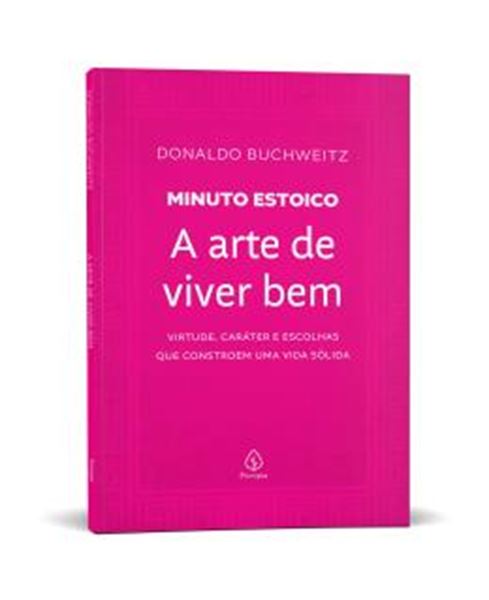 Picture of A ARTE DE VIVER BEM - COLECAO MINUTO ESTOICO - VIRTUDE, CARATER E ESCOLHAS QUE CONSTROEM UMA VIDA SOLIDA