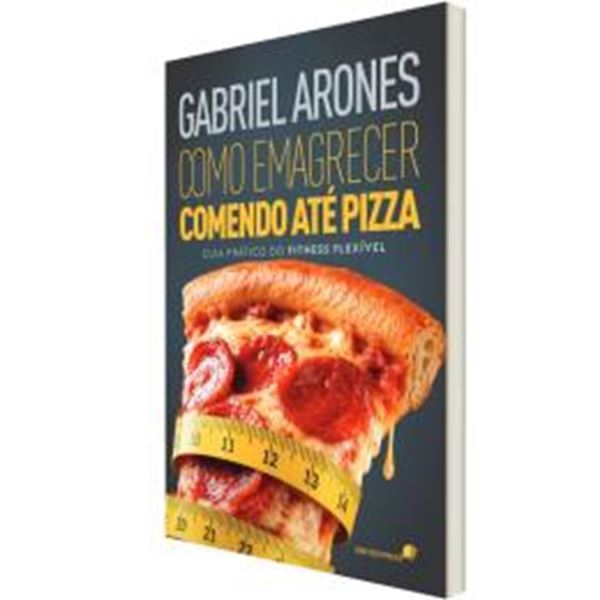 Picture of COMO EMAGRECER COMENDO ATE PIZZA - GUIA PRATICO DO FITNESS FLEXIVEL